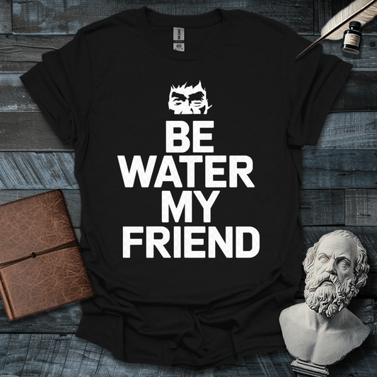 Be Water My Friend