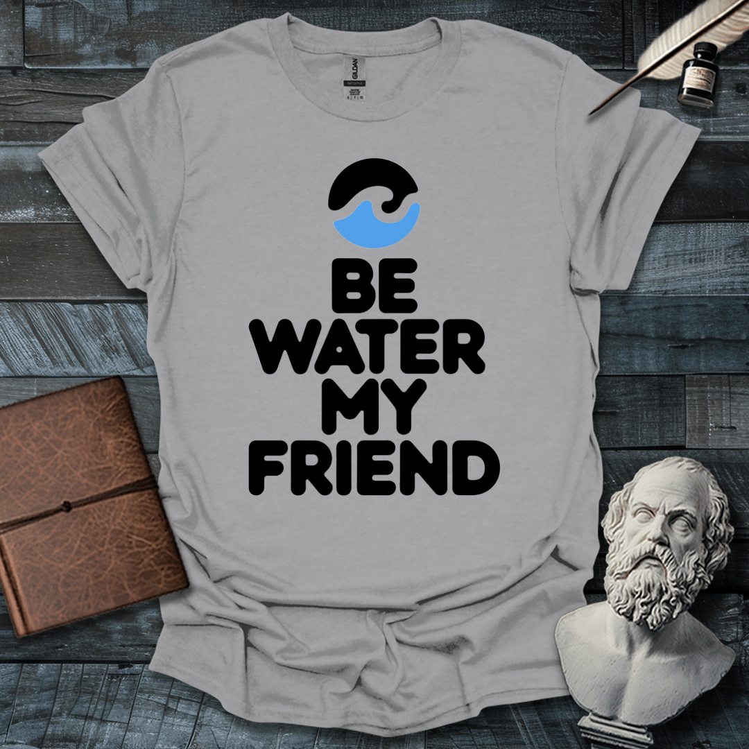 Be Water My Friend