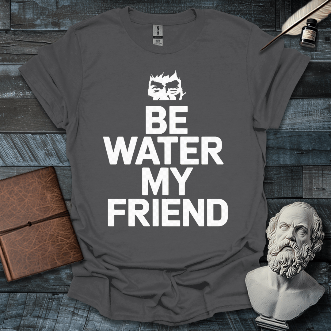 Be Water My Friend