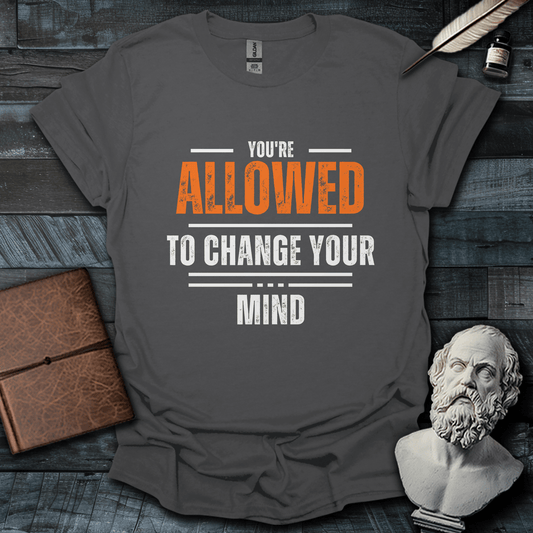 You're Allowed To Change Your Mind